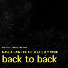 Back To Back - Manga Saint Hilare X Ghstly XXVII Prod Mistakay