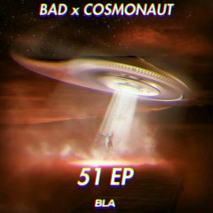COSMONAUT x BAD - 51 (BRIKZ VIP) {Forth. Blacklight Audio}