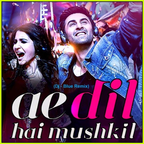 Stream (114) Ae Dil Hai Mushkil Songs (Dj Blue Remix) by Dj Blue Stream (114) Ae Dil Hai Mushkil Songs (Dj Blue Remix) by Dj Blue