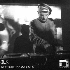 Ilk - Rupture Promo Mix