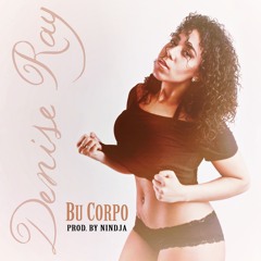 Denise Ray - Bu Corpo (Prod By Nindja)