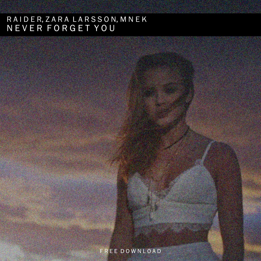 Stream Zara Larsson, MNEK - Never Forget You (Raider Remix) by NOT