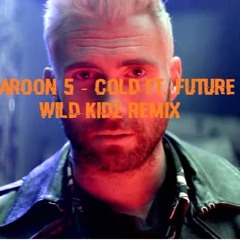 Maroon 5 - Cold Ft. Future (Wild Kidz Remix) PROMOTIONAL USE ONLY