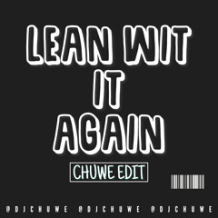 Lean wit it Again (Chuwe Edit)