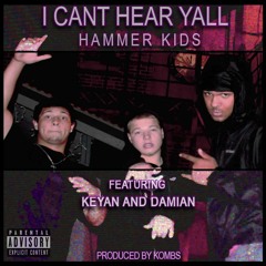 I Cant Hear Yall Ft. Keyan & Damian(Prod. Kombs)