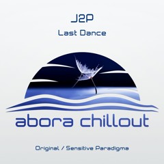 J2P - Last Dance (Sensitive Paradigma Mix) [Abora Chillout]