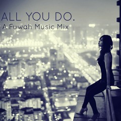 All You Do (Fuwah T Mix)