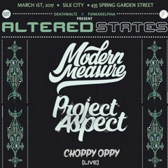 AlteredStates.3/1/17 :: Modern Measure, ProJect Aspect, Choppy Oppy @ Silk City