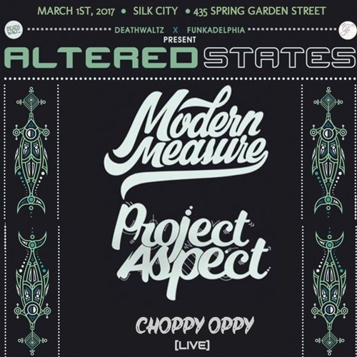 AlteredStates.3/1/17 :: Modern Measure, ProJect Aspect, Choppy Oppy @ Silk City