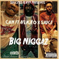 Cain ft aflacko x sauce Big Niggaz