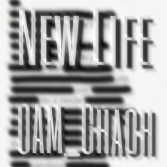 New Life- OAM_Chach