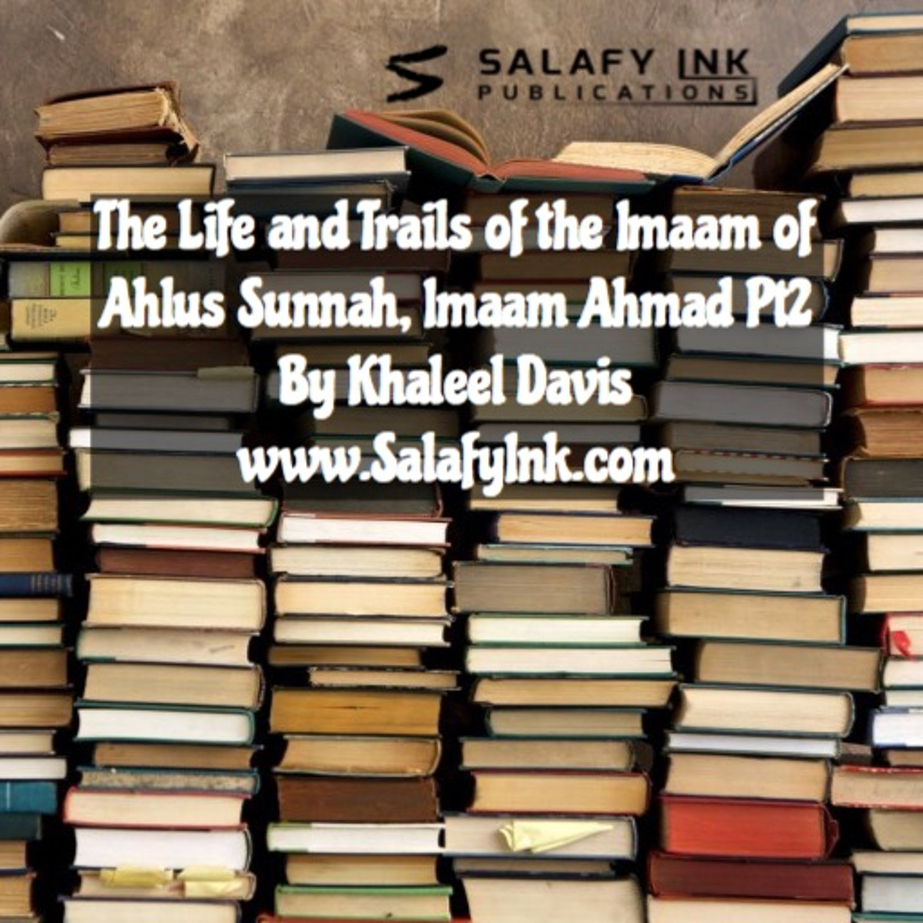 The Life and Trails of the Imaam of Ahlus Sunnah, Imaam Ahmad Pt2 By Khaleel Davis episode artwork
