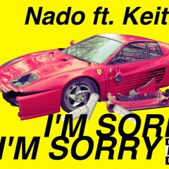 NADO Ft. K3ith - I'm Sorry