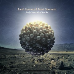 Earth Connect & Tamir Shemesh - Body Sleep Mind Awake