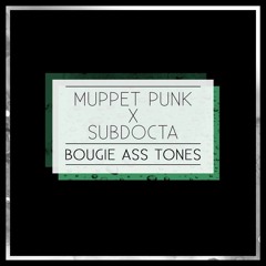 Muppet Punk X SubDocta - Bougie Ass Tones [PREMIERE]