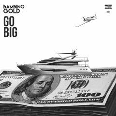 Bambino Gold - Go Big