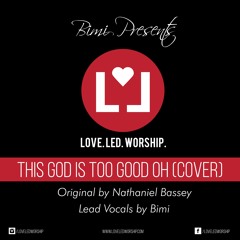 This God is too Good oh (Cover) - Originally by Nathaniel Bassey, Lead Vocal by Bimi