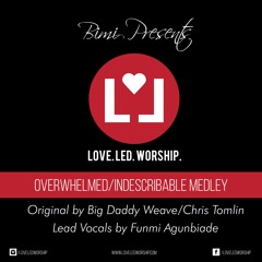 Overwhelmed/Indescribable Medley, Originally by Big Daddy Weave/Chris Tomlin, Lead - Funmi Agunbiade