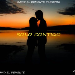 Solo Contigo David El Demente Prod By:David El Demente