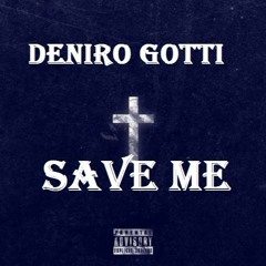 Deniro Gotti - Save Me - (Ex. Prod. Jase Da Don)