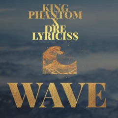 King Phantom X Dre Lyrici$$ - Wave(Prod. By Cxdy)