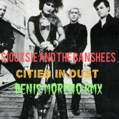 Cities In Dust - Siouxsie And The Banshees - Denis Moreno RMX