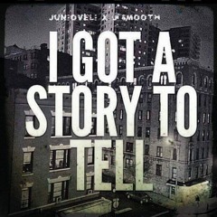 Juniorveli X J Smooth - I Got A Story To Tell