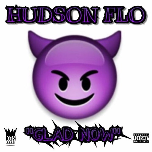 Stream Hudson Flo x "GLAD NOW" by HUDSON FLO | Listen online for free ...