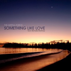 The Artful Force - Something Like Love ( feat. Michelle Martinez )