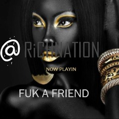 FREE DOWNLOAD 2017 FUK A FRIEND RICH MASCHINE RICHNATION