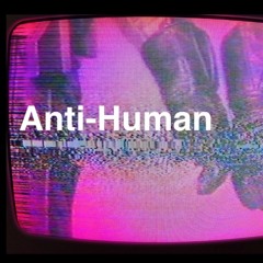 Anti Human Set Re-Work February 2017