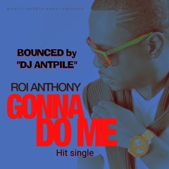 ROI ANTHONY GONNA DO MY BOUNCED by DJ ANTPILE