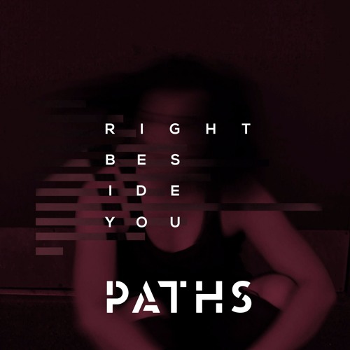 Stream Right Beside You by PATHS Listen online for free on SoundCloud