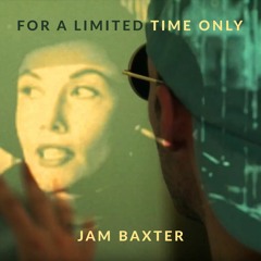 Jam Baxter - For A Limited Time Only