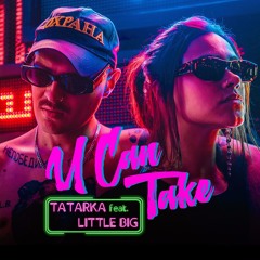TATARKA - U CAN TAKE (feat. LITTLE BIG)