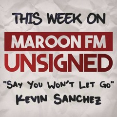 Unsigned: Say You Won't Let Go By Kevin Sanchez