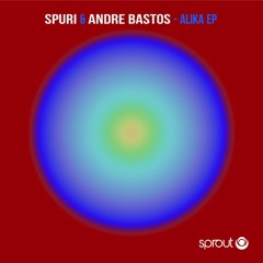 Spuri & Andre Bastos - Alika (Original Mix) * Sprout Music (GER)