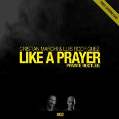 CRISTIAN MARCHI & LUIS RODRIGUEZ - Like A Prayer (Private Bootleg - Extended)
