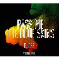 PASS ME THE BLUE SKINS