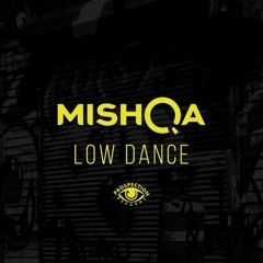 MISHQA - Low Dance (Original Mix)