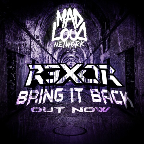 R3x0R - Bring it Back (Mad Loud Network Exclusive)