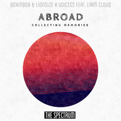 BOXINBOX & LIONSIZE x VoiceSS - ABROAD (feat. Liam Cloud) [The Spectrum Remix]