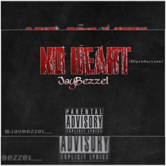No Heart - JayBezzel ft:J2DaDon (JayBezzelPRODUCTION)