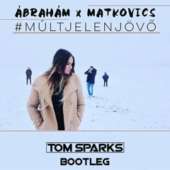 Ábrahám x Matkovics - #MÚLTJELENJÖVŐ (Tom Sparks Bootleg) (Original)