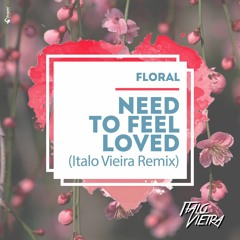 Floral - Need To Feel Loved (Italo Vieira Remix)