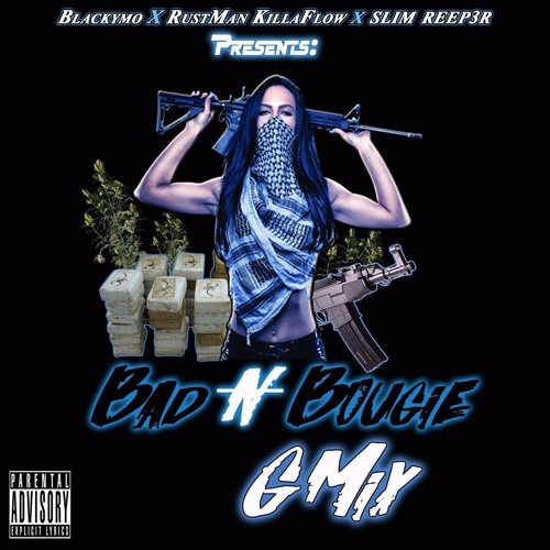 BAD AND BOUJEE gmix X BLACKYMO XRUSTMAN KILLAA FLOW X SLIM REEP3R
