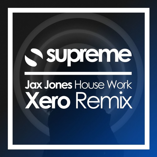 Stream Jax Jones House Work (Xero Remix) by Supreme Listen online