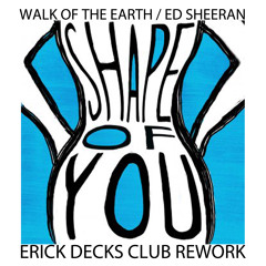 Ed Sheeran / Walk Of The Earth - Shape Of You / No Scrubs / No Diggity (Erick Decks Club Rework)