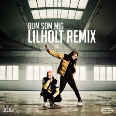 Dum som mig (Lilholt Remix)