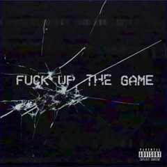 Fuck Up The Game